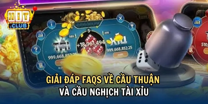 faqs Giải đáp FAQs về cầu thuận và cầu nghịch tài xỉu